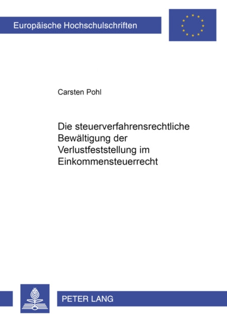 Book cover of: Die Steuerverfahrensrechtliche Bewaeltigung Der Verlustfeststellung Im Einkommensteuerrecht. By: Carsten Pohl