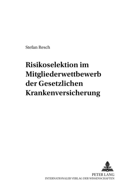 Book cover of: Risikoselektion Im Mitgliederwettbewerb Der Gesetzlichen Krankenversicherung. By: Stefan Resch