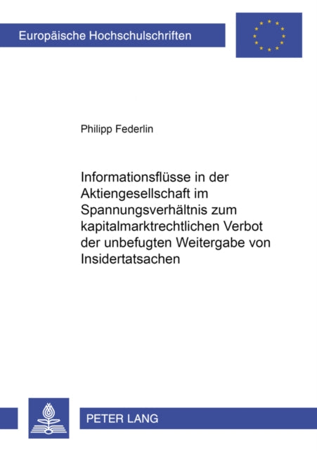 Book cover of: Informationsfluesse in Der Aktiengesellschaft Im Spannungsverhaeltnis Zum Kapitalmarktrechtlichen Verbot Der Unbefugten Weitergabe Von Insidertatsachen