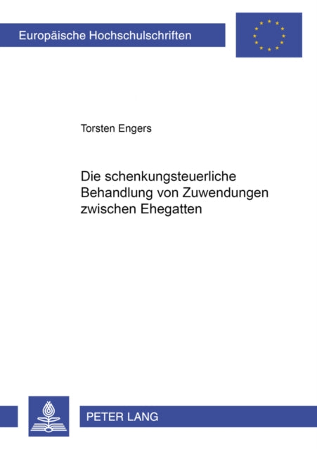 Book cover of: Die Schenkungsteuerliche Behandlung Von Zuwendungen Zwischen Ehegatten. By: Torsten Engers