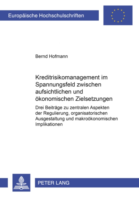 Book cover of: Kreditrisikomanagement Im Spannungsfeld Zwischen Aufsichtlichen Und Oekonomischen Zielsetzungen. By: Bernd Hofmann