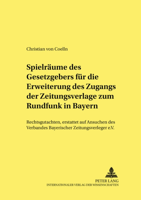 Book cover of: Spielraeume Des Gesetzgebers Fuer Die Erweiterung Des Zugangs Der Zeitungsverlage Zum Rundfunk in Bayern. By: Christian von Coelln
