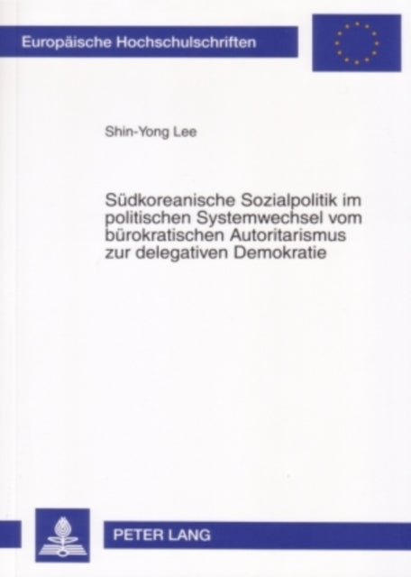 Book cover of: Suedkoreanische Sozialpolitik im politischen Systemwechsel vom buerokratischen Autoritarismus zur delegativen Demokratie. By: Shin-Yong Lee