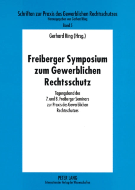 Book cover of: Freiberger Symposium Zum Gewerblichen Rechtsschutz. By: Freiberger Seminar zur Praxis des Gewerblichen Rechtsschutzes (7th 2004)