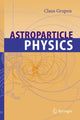 Book cover of: Astroparticle Physics. By: Claus Grupen