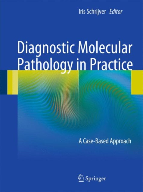 Book cover of: Diagnostic Molecular Pathology in Practice. By: Iris Schrijver
