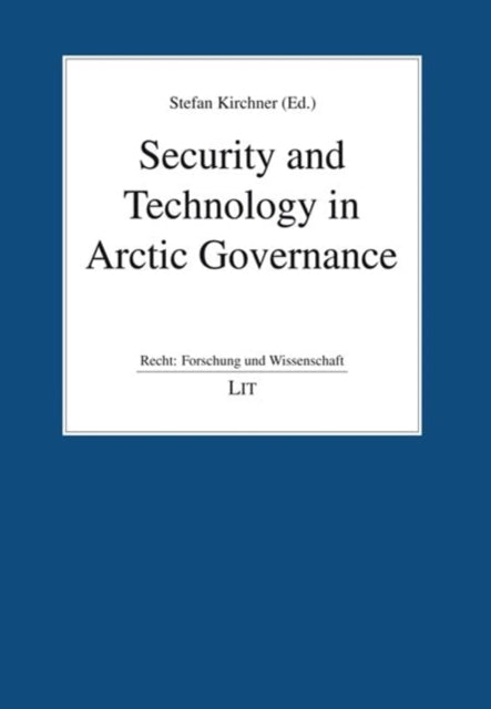 Book cover of: Security and Technology in Arctic Governance. By: Stefan Kirchner