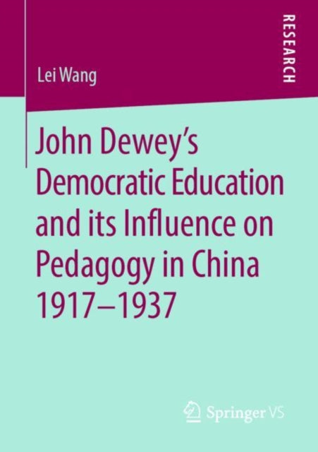 Book cover of: John Dewey’s Democratic Education and its Influence on Pedagogy in China 1917-1937. By: Lei Wang