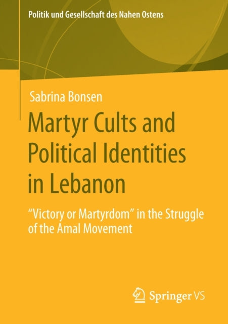 Book cover of: Martyr Cults and Political Identities in Lebanon. By: Sabrina Bonsen