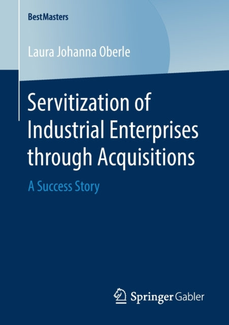 Book cover of: Servitization of Industrial Enterprises through Acquisitions. By: Laura Johanna Oberle