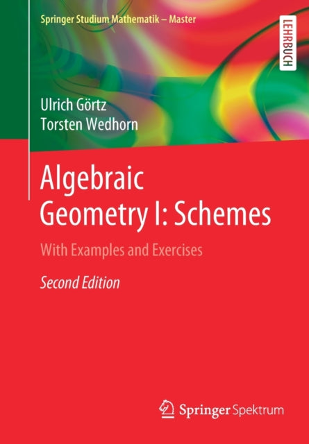 Book cover of: Algebraic Geometry I: Schemes. By: Ulrich Görtz