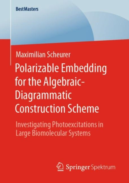 Book cover of: Polarizable Embedding for the Algebraic-Diagrammatic Construction Scheme. By: Maximilian Scheurer