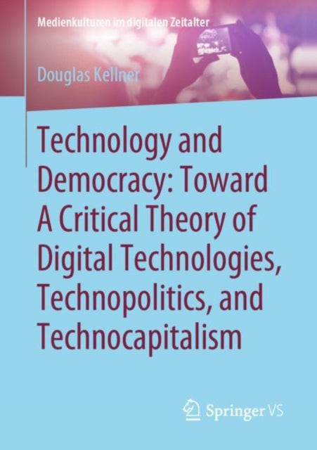 Book cover of: Technology and Democracy: Toward A Critical Theory of Digital Technologies, Technopolitics, and Technocapitalism. By: Douglas Kellner