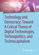 Book cover of: Technology and Democracy: Toward A Critical Theory of Digital Technologies, Technopolitics, and Technocapitalism. By: Douglas Kellner