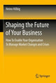 Book cover of: Shaping the Future of Your Business. By: Heino Hilbig