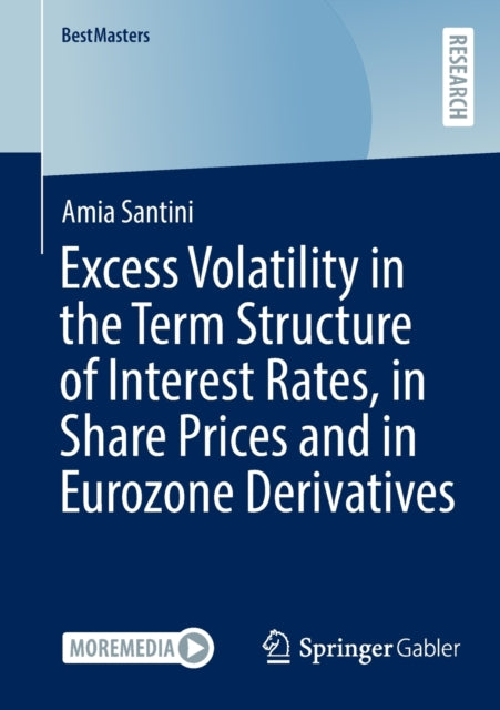 Book cover of: Excess Volatility in the Term Structure of Interest Rates, in Share Prices and in Eurozone Derivatives. By: Amia Santini