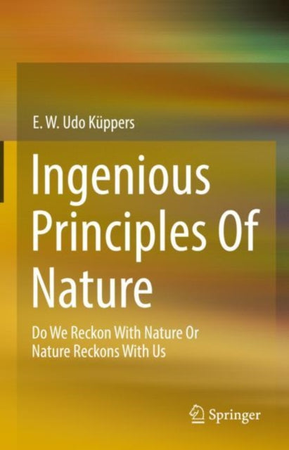 Book cover of: Ingenious Principles of Nature. By: E. W. Udo Küppers
