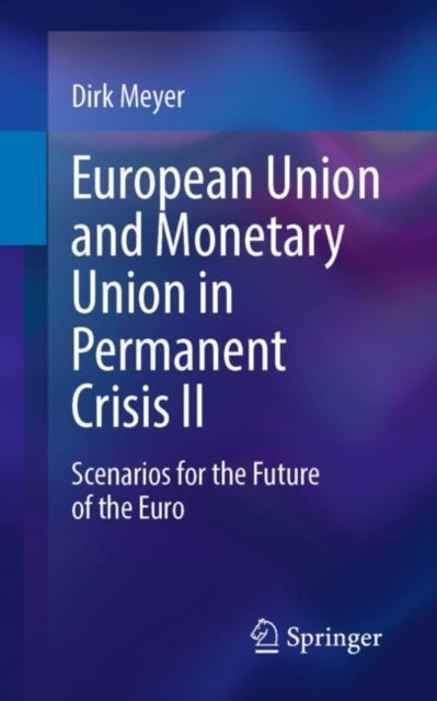 Book cover of: European Union and Monetary Union in Permanent Crisis II. By: Dirk Meyer