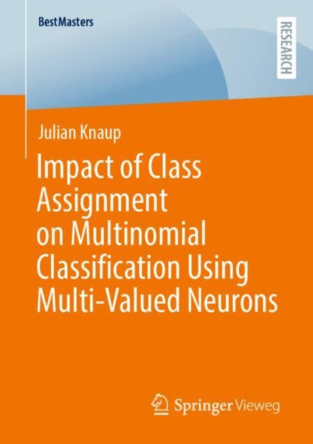Book cover of: Impact of Class Assignment on Multinomial Classification Using Multi-Valued Neurons. By: Julian Knaup