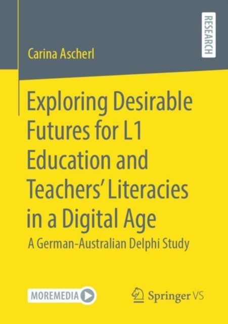 Book cover of: Exploring Desirable Futures for L1 Education and Teachers’ Literacies in a Digital Age. By: Carina Ascherl