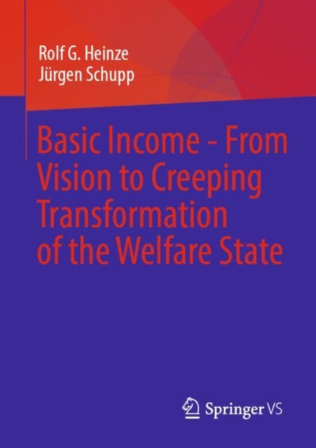 Book cover of: Basic Income - From Vision to Creeping Transformation of the Welfare State. By: Rolf G. Heinze