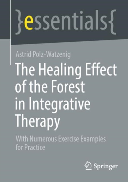 Book cover of: Healing Effect of the Forest in Integrative Therapy. By: Astrid Polz-Watzenig