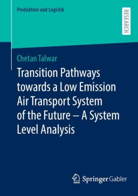 Book cover of: Transition Pathways towards a Low Emission Air Transport System of the Future - A System Level Analysis. By: Chetan Talwar