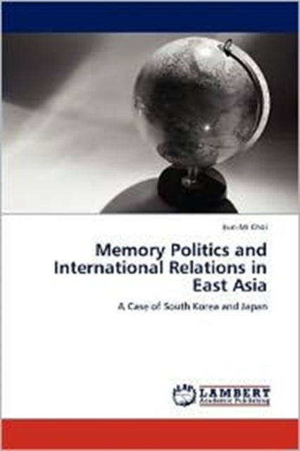 Book cover of: Memory Politics and International Relations in East Asia
