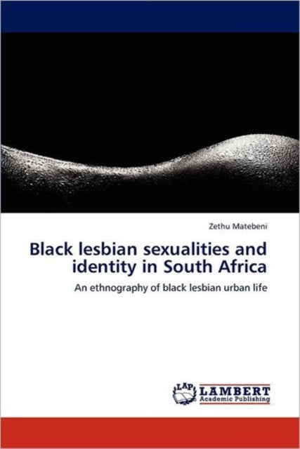 Book cover of: Black Lesbian Sexualities and Identity in South Africa. By: Zethu Matebeni