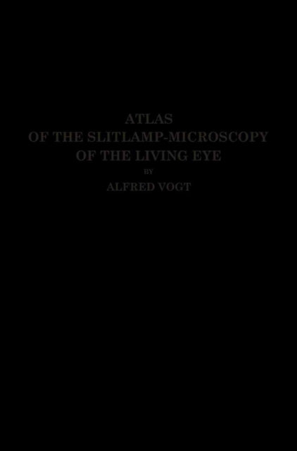 Book cover of: Atlas of the Slitlamp-Microscopy of the Living Eye. By: Alfred Vogt