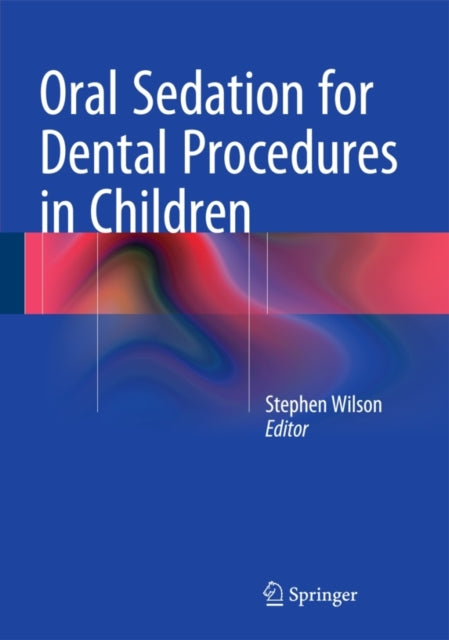Book cover of: Oral Sedation for Dental Procedures in Children. By: Stephen Wilson