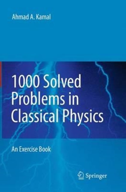 Book cover of: 1000 Solved Problems in Classical Physics. By: Ahmad A. Kamal
