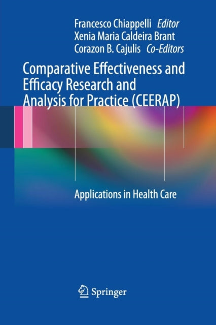 Book cover of: Comparative Effectiveness and Efficacy Research and Analysis for Practice (CEERAP). By: Francesco Chiappelli