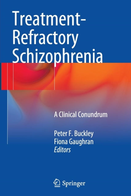 Book cover of: Treatment–Refractory Schizophrenia. By: Peter F. Buckley