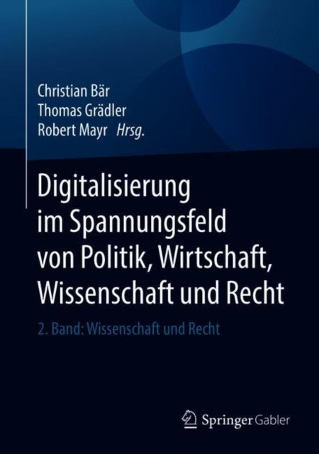 Book cover of: Digitalisierung im Spannungsfeld von Politik, Wirtschaft, Wissenschaft und Recht. By: Christian Bär