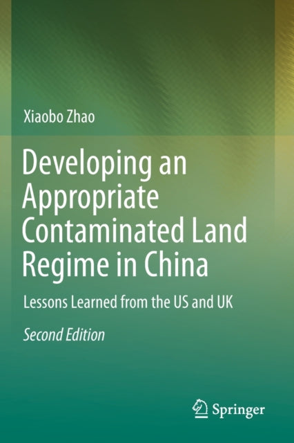 Book cover of: Developing an Appropriate Contaminated Land Regime in China. By: Xiaobo Zhao