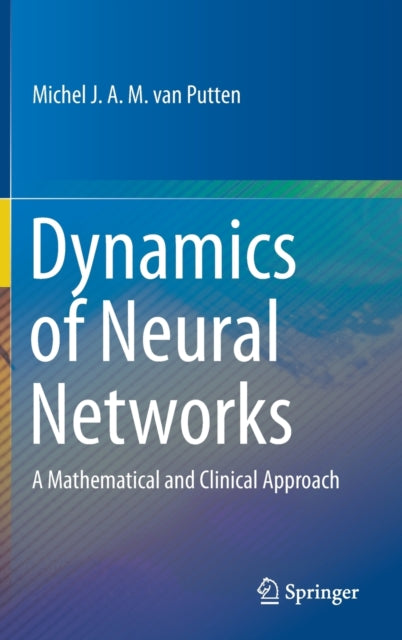Book cover of: Dynamics of Neural Networks. By: Michel J. A. M. van Putten