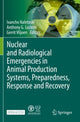 Book cover of: Nuclear and Radiological Emergencies in Animal Production Systems, Preparedness, Response and Recovery. By: Ivancho Naletoski