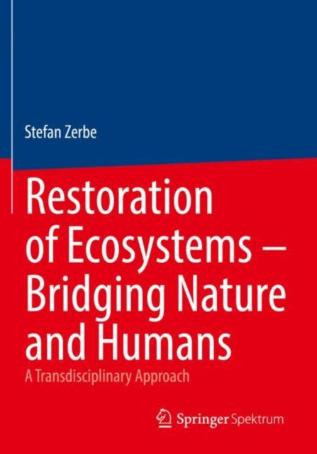 Book cover of: Restoration of Ecosystems – Bridging Nature and Humans. By: Stefan Zerbe