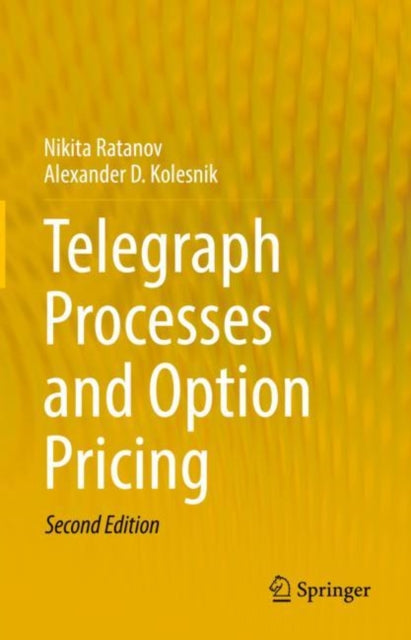 Book cover of: Telegraph Processes and Option Pricing. By: Nikita Ratanov