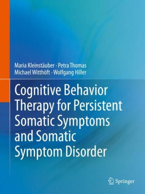Book cover of: Cognitive Behavior Therapy for Persistent Somatic Symptoms and Somatic Symptom Disorder. By: Maria Kleinstäuber