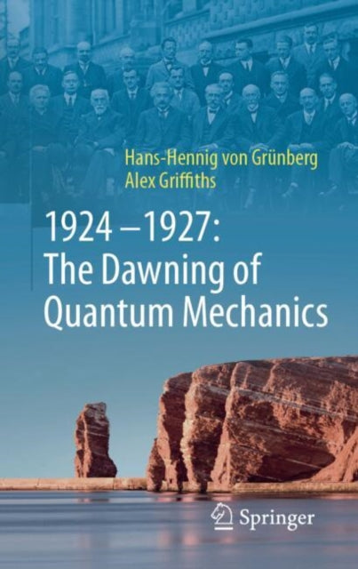 Book cover of: 1924–1927: The Dawning of Quantum Mechanics. By: Hans-Hennig von Grünberg