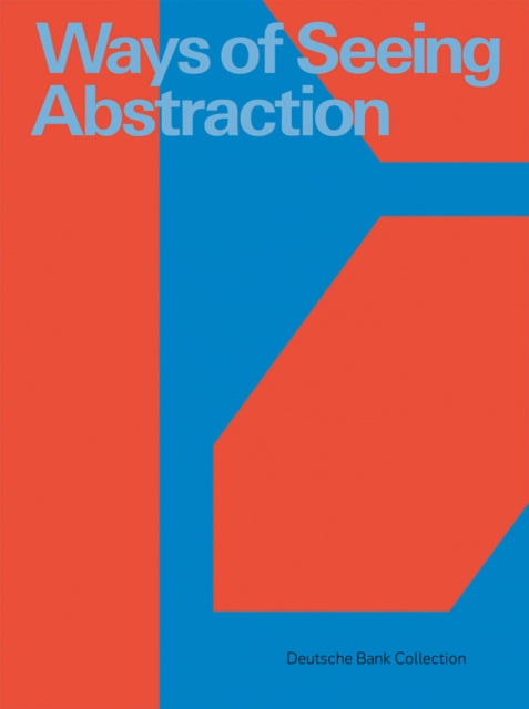 Book cover of: Ways of Seeing Abstraction. By: PalaisPopulaire Deutsche Bank AG