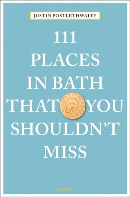 Book cover of: 111 Places in Bath That You Shouldn't Miss. By: Justin Postlethwaite