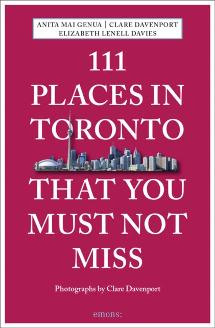 Book cover of: 111 Places in Toronto That You Must Not Miss. By: Anita Mai Genua