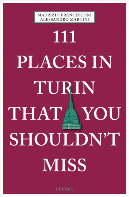 Book cover of: 111 Places in Turin That You Shouldn't Miss. By: Maurizio Francesconi