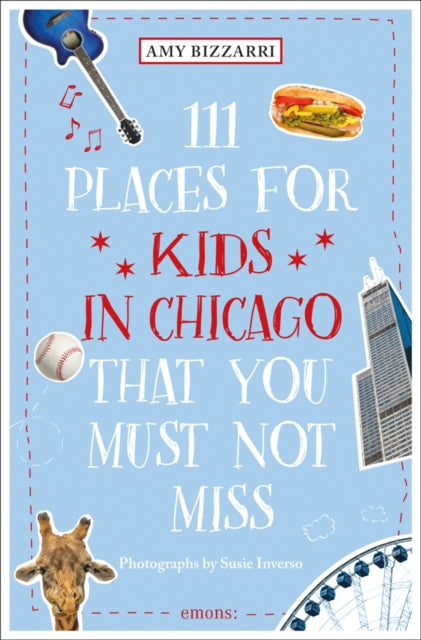 Book cover of: 111 Places for Kids in Chicago That You Must Not Miss. By: Amy Bizzarri