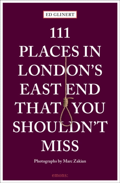 Book cover of: 111 Places in London's East End That You Shouldn't Miss. By: Ed Glinert