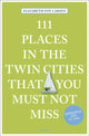 Book cover of: 111 Places in the Twin Cities That You Must Not Miss. By: Elizabeth Foy Larsen