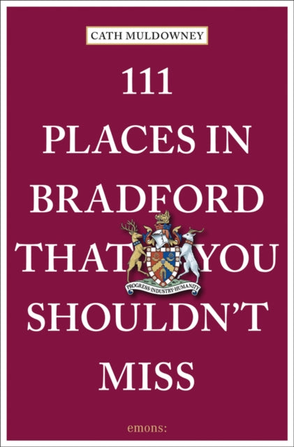 Book cover of: 111 Places in Bradford That You Shouldn't Miss. By: Cath Muldowney